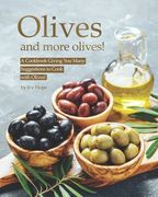 Olives and More Olives!: A Cookbook Giving You Many Suggestions to Cook with Olives! (en Inglés)
