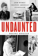 Undaunted: How Women Changed American Journalism