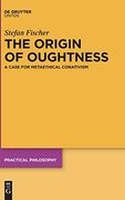 The Origin of Oughtness: A Case for Metaethical Conativism (Practical Philosophy) (en Inglés)