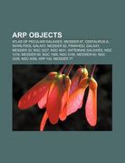 arp objects: atlas of peculiar galaxies, messier 87, centaurus a, whirlpool galaxy, messier 82, pinwheel galaxy, messier 32, ngc 32 (en Inglés)