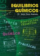 Química. Equilibrios Químicos. Teoría, Ejercicios Resueltos y Prácticas.