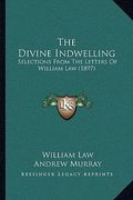 the divine indwelling: selections from the letters of william law (1897) (en Inglés)