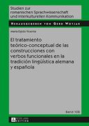 El tratamiento teórico-conceptual de las construcciones con verbos funcionales en la tradición lingüística alemana y española (Studien Zur Romanischen ... Und Interkulturellen Kommunikation)