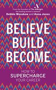 Believe. Build. Become. How to Supercharge Your Career (en Inglés)