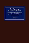 the beginnings of german literature: comparative and interdisciplinary approaches to old high german (en Inglés)