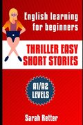 Thriller Easy Short Stories: English learning for beginners. A1/A2 Levels Common European Framework of Reference for Languages. (en Inglés)