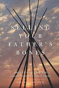 selling your father`s bones,america`s 140-year war against the nez perce tribe (en Inglés)