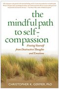 the mindful path to self-compassion,freeing yourself from destructive thoughts and emotions (en Inglés)