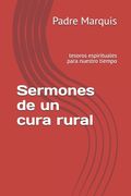 Sermones de un cura rural: tesoros espirituales para nuestro tiempo