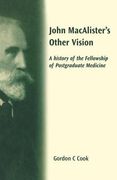 John Macalister's Other Vision: A History of the Fellowship of Postgraduate Medicine (en Inglés)