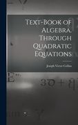 Text-book of Algebra. Through Quadratic Equations (en Inglés)