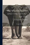 The Witwatersrand and the Revolt of the Uitlanders