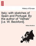 italy; with sketches of spain and portugal. by the author of "vathek" [i.e. w. beckford]. (en Inglés)