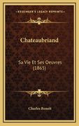 Chateaubriand: Sa Vie Et Ses Oeuvres (1865) (en Francés)