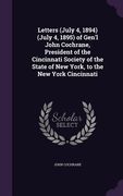 Letters (July 4, 1894) (July 4, 1895) of Gen'l John Cochrane, President of the Cincinnati Society of the State of New York, to the New York Cincinnati (en Inglés)