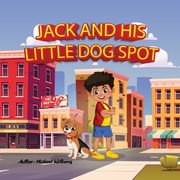 Jack and his little dog Spot: Meeting new friends. (en Inglés)
