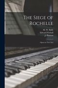 The Siege of Rochelle: Opera in Two Acts (en Inglés)
