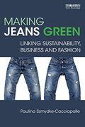 Making Jeans Green: Linking Sustainability, Business and Fashion (Routledge Studies in Sustainability) (en Inglés)