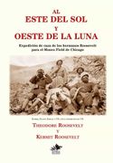 Al Este del sol y Oeste de la Luna: Expedición de Caza de los Hermanos Roosevelt Para el Museo Field de Chicago: 5 (Clásicos de Caza Mayor en Europa y Asia)