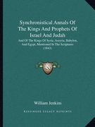 synchronistical annals of the kings and prophets of israel and judah: and of the kings of syria, assyria, babylon, and egypt, mentioned in the scriptu (en Inglés)