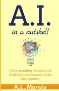 AI in a Nutshell: Understanding the basics of Artificial Intelligence in the 21st century (en Inglés)