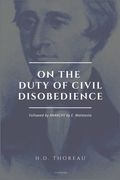 On the Duty of Civil Disobedience: Resistance to Civil Government (Followed by ANARCHY by E. Malatesta) (en Inglés)