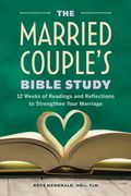 The Married Couple's Bible Study: 12 Weeks of Readings and Reflections to Strengthen Your Marriage (en Inglés)