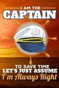 I Am the Captain to Save Time Let's Just Assume I'm Always Right (en Inglés)