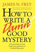 How to Write a Damn Good Mystery: A Practical Step-By-Step Guide From Inspiration to Finished Manuscript (en Inglés)
