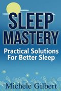 Sleep Mastery: Practical Solutions For Better Sleep (en Inglés)