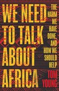 We Need to Talk about Africa: The Harm We Have Done, and How We Should Help (en Inglés)