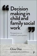 Decision Making in Child and Family Social Work: Perspectives on Children's Participation 