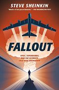 Fallout: Spies, Superbombs, and the Ultimate Cold war Showdown (en Inglés)