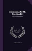 Endeavors After The Christian Life: Discourses, Volume 1 (en Inglés)