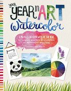 Your Year in Art: Watercolor: A Project for Every Week of the Year to Inspire Creative Exploration in Watercolor Painting (en Inglés)