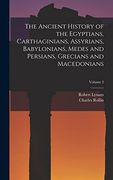The Ancient History of the Egyptians, Carthaginians, Assyrians, Babylonians, Medes and Persians, Grecians and Macedonians; Volume 2