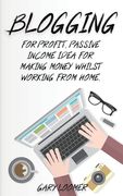 Blogging: For profit, passive income idea for making money whilst working from Home (en Inglés)