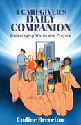 A Caregiver's Daily Companion: Encouraging Words and Prayers (en Inglés)