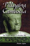 pillaging cambodia: the illicit traffic in khmer art (en Anglais)