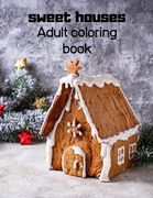 sweet houses: Adult coloring book