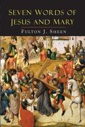 Seven Words of Jesus and Mary: Lessons on Cana and Calvary (en Inglés)