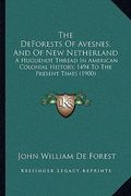 the deforests of avesnes, and of new netherland: a huguenot thread in american colonial history, 1494 to the present times (1900) (en Inglés)