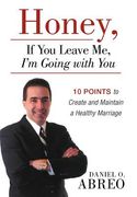 honey, if you leave me, i am going with you: 10 points to create and maintain a healthy marriage
