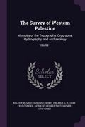 The Survey of Western Palestine: Memoirs of the Topography, Orography, Hydrography, and Archaeology; Volume 1