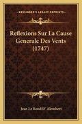 Reflexions Sur La Cause Generale Des Vents (1747) (en Francés)