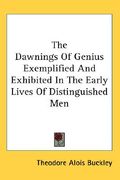 the dawnings of genius exemplified and exhibited in the early lives of distinguished men (en Inglés)