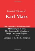 Essential Writings of Karl Marx: Economic and Philosophic Manuscripts, Communist Manifesto, Wage Labor and Capital, Critique of the Gotha Program