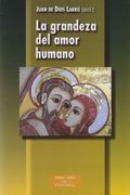 La Grandeza del Amor Humano: Comentario al Documento "la Verdad del Amor Humano. Orientaciones Sobre el Amor Conyugal, la Ideologã? Â­A de Gã? Â©Ne. (in Spanish)
