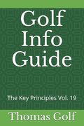 Golf Info Guide: The Key Principles Vol. 19 (en Inglés)