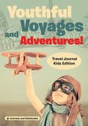 Youthful Voyages and Adventures! Travel Journal Kids Edition (en Inglés)